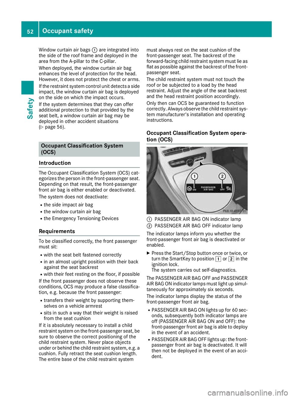 MERCEDES-BENZ C CLASS 2018 Owners Manual Window curtain air bags:are integrated into
the side of the roof frame and deployed in the
area from the A-pillar to the C-pillar.
When deployed, the window curtain air bag
enhances the level of prote MERCEDES-BENZ C CLASS 2018 Owners Manual Window curtain air bags:are integrated into
the side of the roof frame and deployed in the
area from the A-pillar to the C-pillar.
When deployed, the window curtain air bag
enhances the level of prote