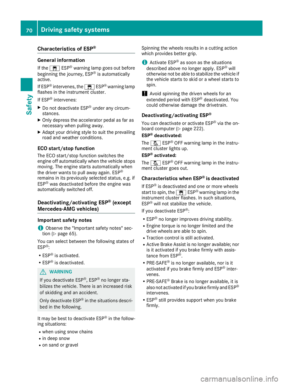 MERCEDES-BENZ C CLASS 2018 User Guide Characteristics of ESP®
General information
If the÷ ESP®warning lamp goes out before
beginning the journey, ESP®is automatically
active.
If ESP
®intervenes, the ÷ESP®warning lamp
flashes in the MERCEDES-BENZ C CLASS 2018 User Guide Characteristics of ESP®
General information
If the÷ ESP®warning lamp goes out before
beginning the journey, ESP®is automatically
active.
If ESP
®intervenes, the ÷ESP®warning lamp
flashes in the