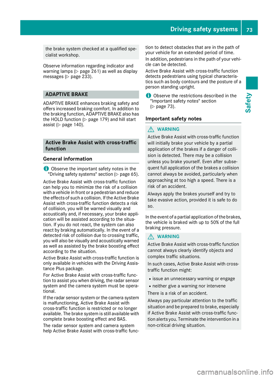 MERCEDES-BENZ C CLASS 2018 User Guide the brake system checked at a qualified spe-
cialist workshop.
Observe information regarding indicator and
warning lamps (
Ypage 261) as well as display
messages (Ypage 233).
ADAPTIVE BRAKE
ADAPTIVE B MERCEDES-BENZ C CLASS 2018 User Guide the brake system checked at a qualified spe-
cialist workshop.
Observe information regarding indicator and
warning lamps (
Ypage 261) as well as display
messages (Ypage 233).
ADAPTIVE BRAKE
ADAPTIVE B