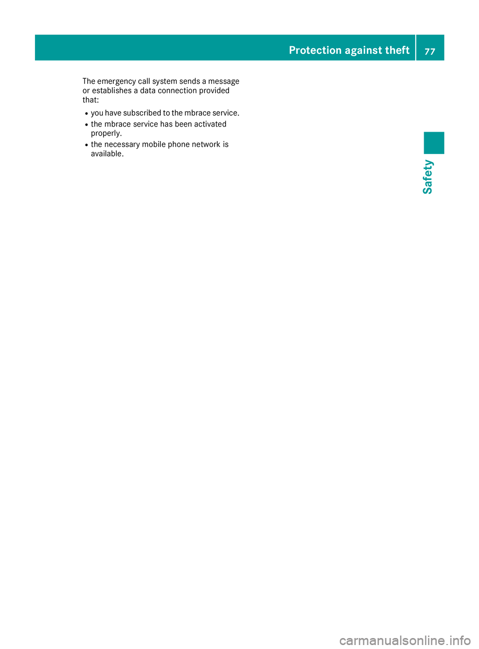MERCEDES-BENZ C CLASS 2018 Manual PDF The emergency call system sends a message
or establishes a data connection provided
that:
Ryou have subscribed to the mbrace service.
Rthe mbrace service has been activated
properly.
Rthe necessary mo MERCEDES-BENZ C CLASS 2018 Manual PDF The emergency call system sends a message
or establishes a data connection provided
that:
Ryou have subscribed to the mbrace service.
Rthe mbrace service has been activated
properly.
Rthe necessary mo