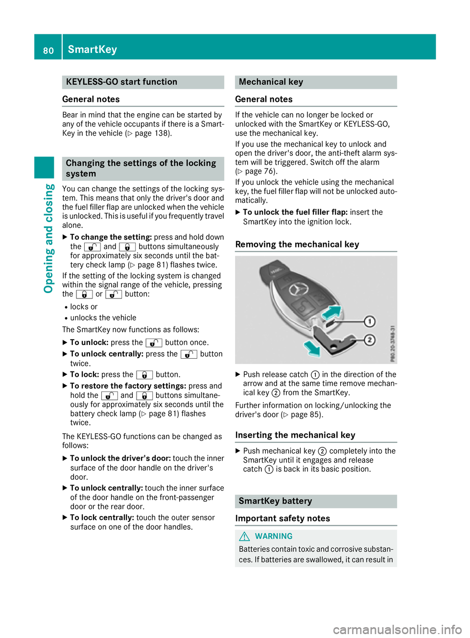 MERCEDES-BENZ C CLASS 2018 User Guide KEYLESS-GOstart function
Gene ral notes
Bear in min dthat th eengin ecan be started by
any of th evehicl eoccupant sif there is aSmart -
Key in th evehicl e (
Ypage 138).
Changing the settings ofthe l MERCEDES-BENZ C CLASS 2018 User Guide KEYLESS-GOstart function
Gene ral notes
Bear in min dthat th eengin ecan be started by
any of th evehicl eoccupant sif there is aSmart -
Key in th evehicl e (
Ypage 138).
Changing the settings ofthe l