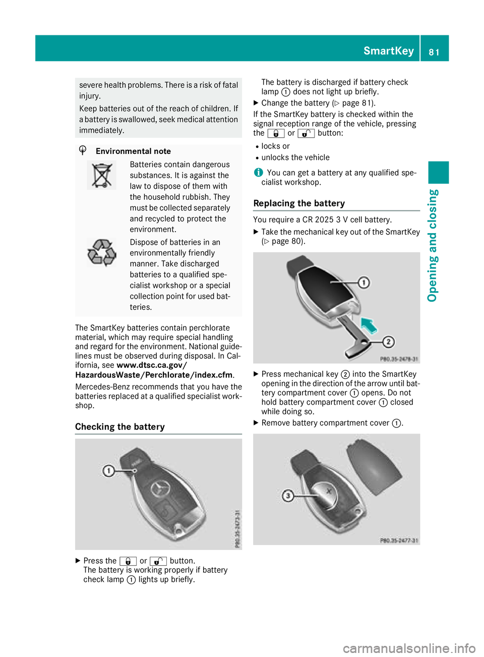 MERCEDES-BENZ C CLASS 2018 Manual Online severe health problems. There is a risk of fatalinjury.
Keep batteries out of the reach of children. If
a battery is swallowed, seek medical attention immediately.
HEnvironmental note
Batteries contai MERCEDES-BENZ C CLASS 2018 Manual Online severe health problems. There is a risk of fatalinjury.
Keep batteries out of the reach of children. If
a battery is swallowed, seek medical attention immediately.
HEnvironmental note
Batteries contai