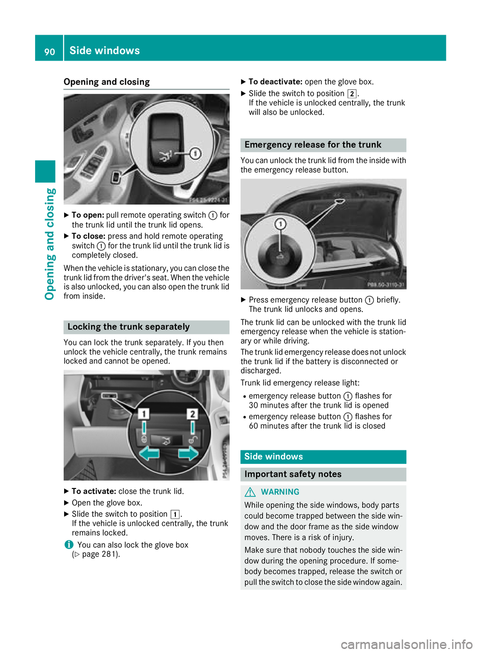 MERCEDES-BENZ C CLASS 2018 Owners Manual Opening and closing
XTo open:pull remote operating switch :for
the trunk lid until the trunk lid opens.
XTo close: press and hold remote operating
switch :for the trunk lid until the trunk lid is
comp MERCEDES-BENZ C CLASS 2018 Owners Manual Opening and closing
XTo open:pull remote operating switch :for
the trunk lid until the trunk lid opens.
XTo close: press and hold remote operating
switch :for the trunk lid until the trunk lid is
comp