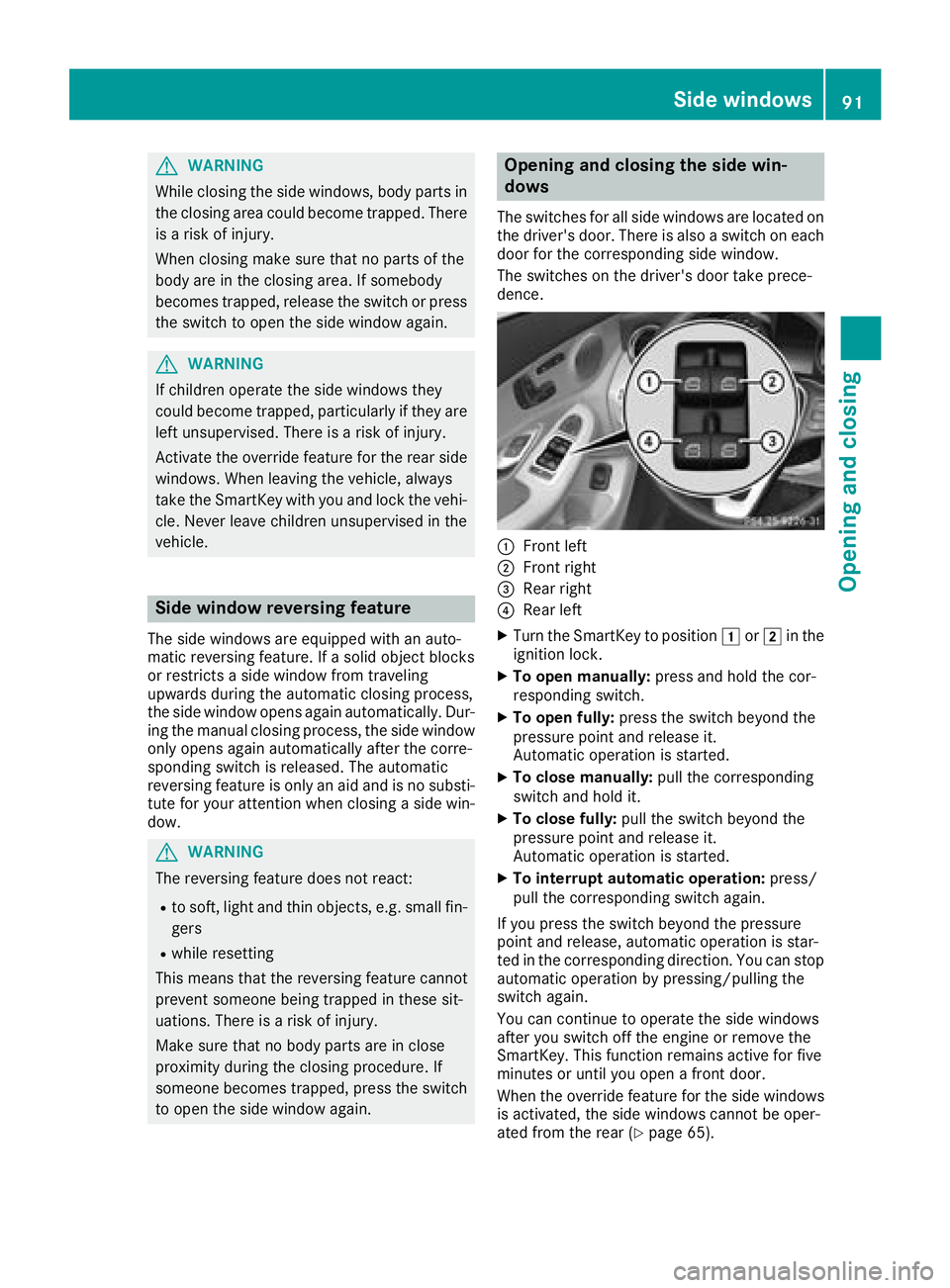 MERCEDES-BENZ C CLASS 2018 User Guide GWARNING
While closing the side windows, body parts in
the closing area could become trapped. There is a risk of injury.
When closing make sure that no parts of the
body are in the closing area. If so MERCEDES-BENZ C CLASS 2018 User Guide GWARNING
While closing the side windows, body parts in
the closing area could become trapped. There is a risk of injury.
When closing make sure that no parts of the
body are in the closing area. If so