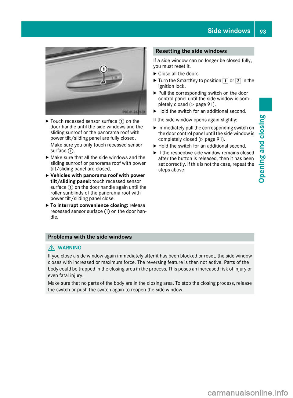 MERCEDES-BENZ C CLASS 2018 Owners Manual XTouch recessed sensor surface:on the
door handle until the side windows and the
sliding sunroof or the panorama roof with
power tilt/sliding panel are fully closed.
Make sure you only touch recessed MERCEDES-BENZ C CLASS 2018 Owners Manual XTouch recessed sensor surface:on the
door handle until the side windows and the
sliding sunroof or the panorama roof with
power tilt/sliding panel are fully closed.
Make sure you only touch recessed