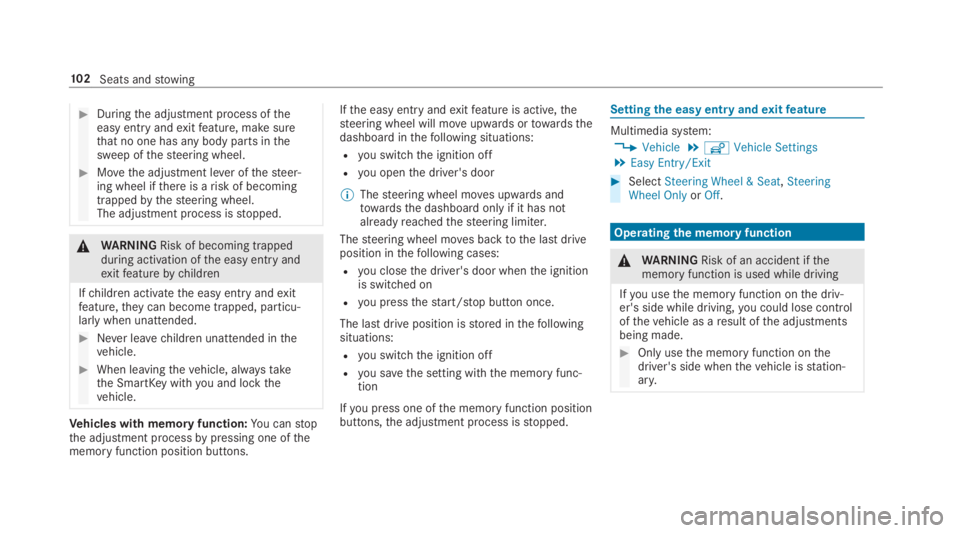 MERCEDES-BENZ C CLASS 2019  Owners Manual �Duringthe adjustment process oftheeasy entryandexitfeature, make surethat no one has any body parts inthesweep ofthesteering wheel.
�Movethe adjustment lever ofthesteer‐ing wheel ifthere is arisk