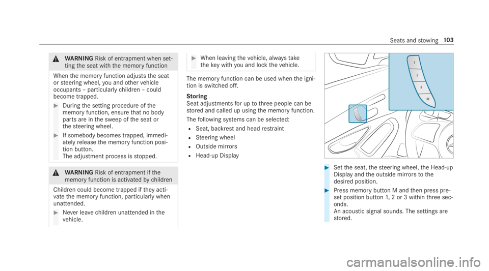 MERCEDES-BENZ C CLASS 2019  Owners Manual �\nWARNINGRisk of entrapment when set‐tingthe seat withthe memory function
Whenthe memory function adjuststhe seatorsteering wheel,you andothervehicleoccupants – particularlychildren – couldbeco