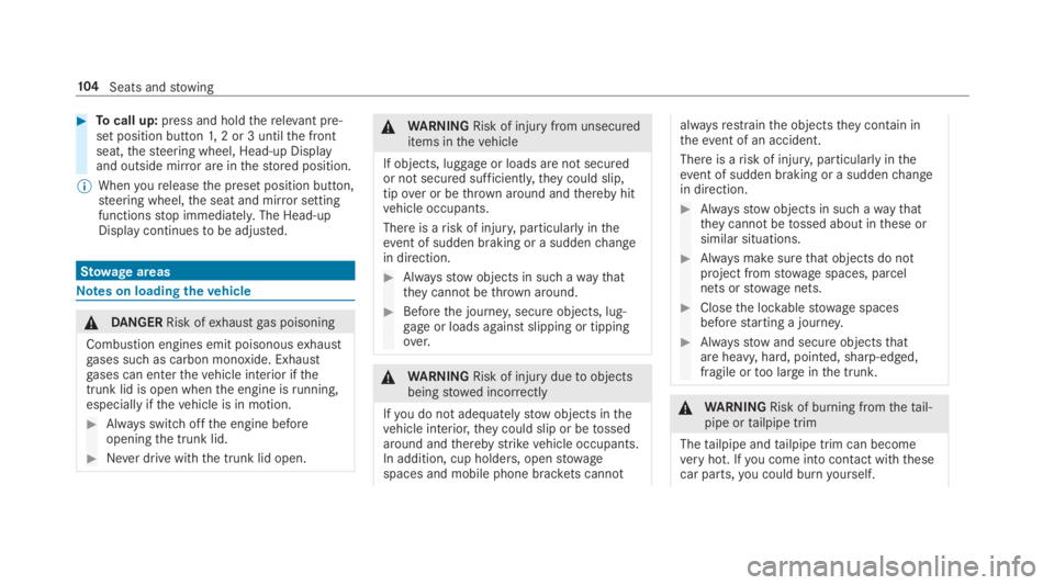 MERCEDES-BENZ C CLASS 2019  Owners Manual �Tocall up:press and holdtherelevant pre‐set position button1,2 or 3 untilthe frontseat,thesteering wheel, Head-up Displayand outside mirror are inthestored position.
�	Whenyoureleasethe preset pos