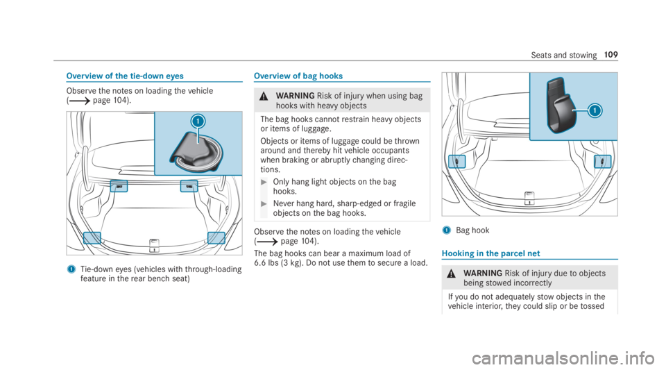 MERCEDES-BENZ C CLASS 2019  Owners Manual Overview ofthe tie-downeyes
Observethe notes on loadingthevehicle(�page104).
1Tie-downeyes (vehicles withthrough-loadingfeature intherear benchseat)
Overview of bag hooks
�\nWARNINGRisk of injurywhen