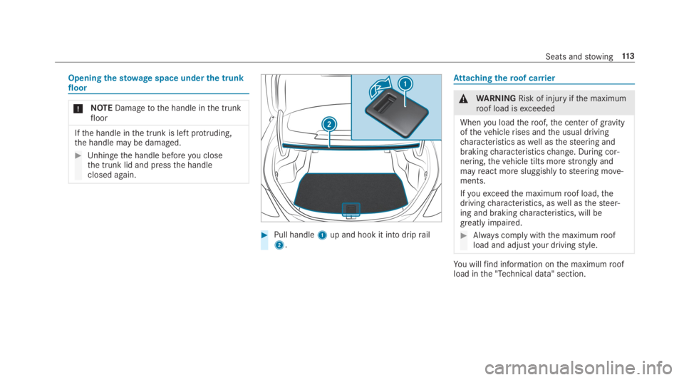 MERCEDES-BENZ C CLASS 2019  Owners Manual Openingthestowagespace underthe trunkfloor
�NOTEDamagetothe handle inthe trunkfloor
Ifthe handle inthe trunk is left protruding,the handle may be damaged.
�Unhingethe handle beforeyou closethe trunk