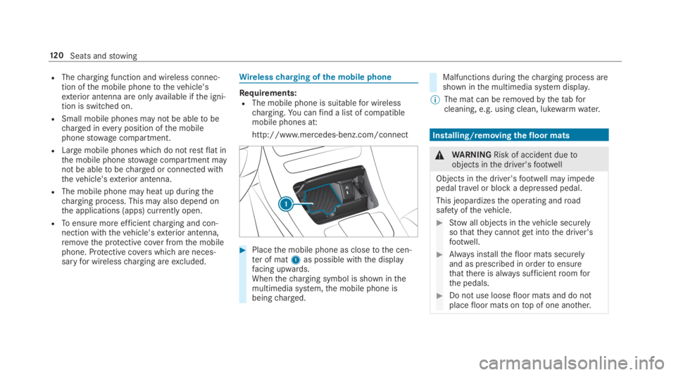 MERCEDES-BENZ C CLASS 2019  Owners Manual RThecharging function and wireless connec‐tion ofthe mobile phonetothevehicle'sexterior antenna are onlyavailable ifthe igni‐tion is switched on.
RSmall mobile phones may not be abletobecharge