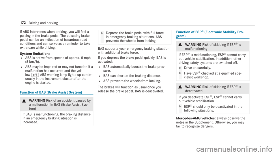 MERCEDES-BENZ C CLASS 2019  Owners Manual If ABS intervenes when braking,you willfeel apulsing inthe brake pedal. The pulsating brakepedal can be an indication of hazardousroadconditions and can serveas aremindertotakeextra care while driving