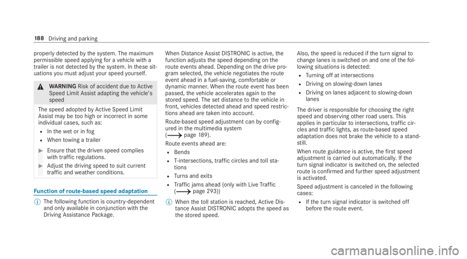 MERCEDES-BENZ C CLASS 2019  Owners Manual properlydetectedbythe system. The maximumpermissible speed applyingfor avehicle with atrailer is not detectedbythe system. Inthese sit‐uationsyou must adjustyour speedyourself.
�\nWARNINGRisk of acc