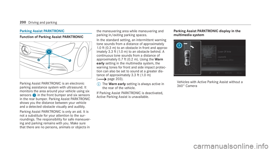 MERCEDES-BENZ C CLASS 2019 User Guide Parking AssistPARKTRONIC
Function ofParking AssistPARKTRONIC
Parking AssistPARKTRONIC is an electronicparking assistance system with ultrasound. Itmonitorsthe area aroundyourvehicle using sixsensors1i