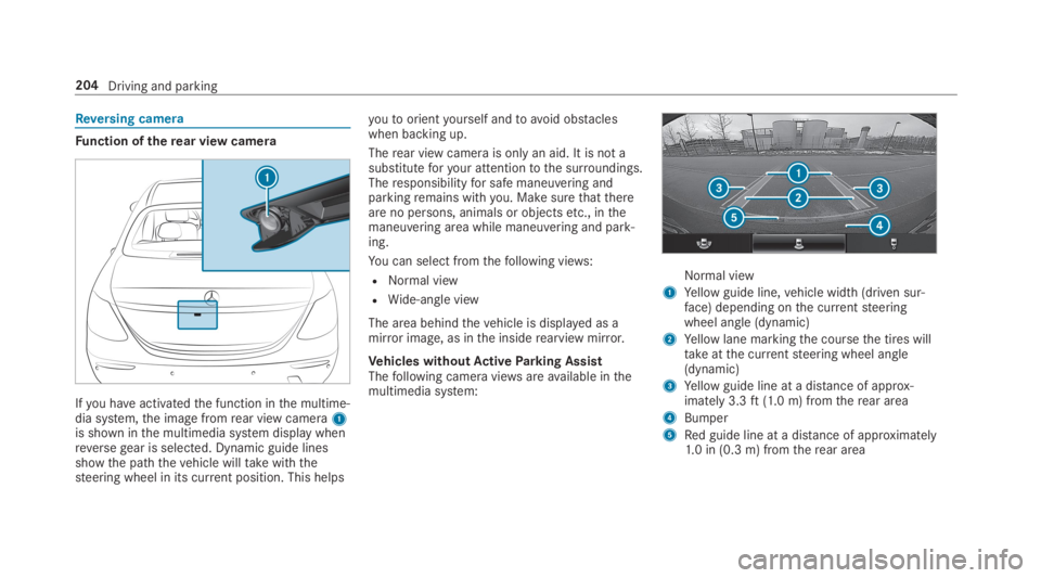 MERCEDES-BENZ C CLASS 2019 Owners Manual Reversing camera
Function oftherear view camera
Ifyou haveactivatedthe function inthe multime‐dia system,the image fromrear view camera1is shown inthe multimedia system display whenreversegear is se MERCEDES-BENZ C CLASS 2019 Owners Manual Reversing camera
Function oftherear view camera
Ifyou haveactivatedthe function inthe multime‐dia system,the image fromrear view camera1is shown inthe multimedia system display whenreversegear is se