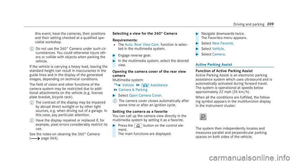 MERCEDES-BENZ C CLASS 2019  Owners Manual thisevent, havethe cameras,their positionsandtheir settingchecked at aqualified spe‐cialistworkshop.
�	Do not usethe 360° Camera under such cir‐cumstances.You couldotherwise injureoth‐ers or co
