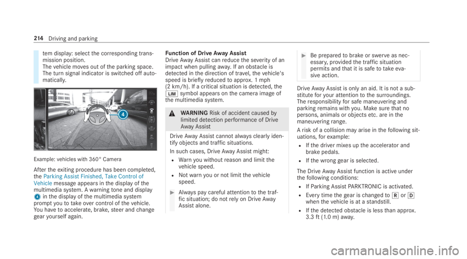 MERCEDES-BENZ C CLASS 2019  Owners Manual tem display: selectthe corresponding trans‐mission position.Thevehicle moves out ofthe parking space.The turn signal indicator is switched off auto‐matically.
Example:vehicles with 360° Camera
Af