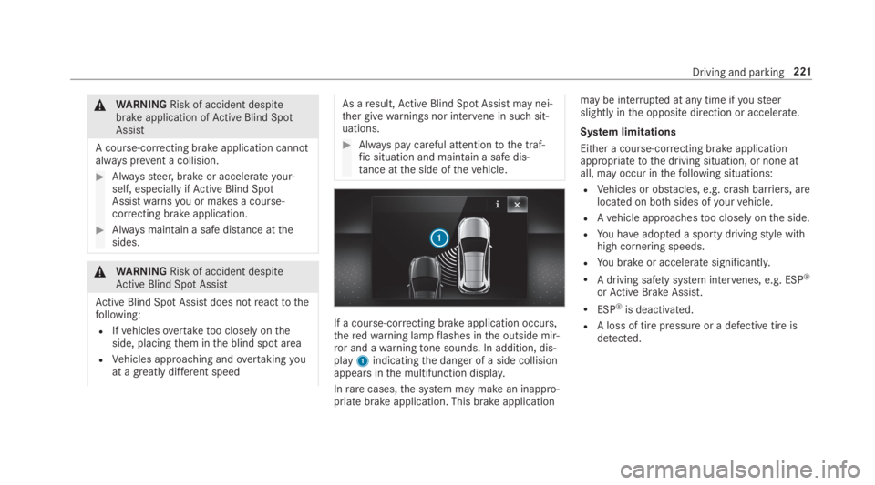 MERCEDES-BENZ C CLASS 2019  Owners Manual �\nWARNINGRisk of accident despitebrake application ofActive Blind SpotAssist
A course-correcting brake application cannotalways prevent a collision.
�Alwayssteer, brake or accelerateyour‐self, esp