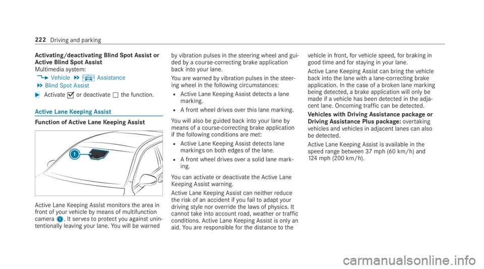 MERCEDES-BENZ C CLASS 2019  Owners Manual Activating/deactivating Blind Spot AssistorActive Blind Spot AssistMultimedia system:
�Vehicle�kAssistance�Blind Spot Assist
�Activate�sor deactivate�Sthe function.
Active LaneKeeping Assist
Funct