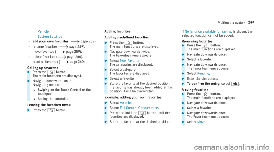MERCEDES-BENZ C CLASS 2019  Owners Manual -Vehicle
-System Settings
Raddyourownfavorites(�page 259)
Rrenamefavorites (�page 259).
Rmovefavorites (�page 259).
Rdeletefavorites (�page 260).
Rreset allfavorites (�page 260)
Calling upfavorit