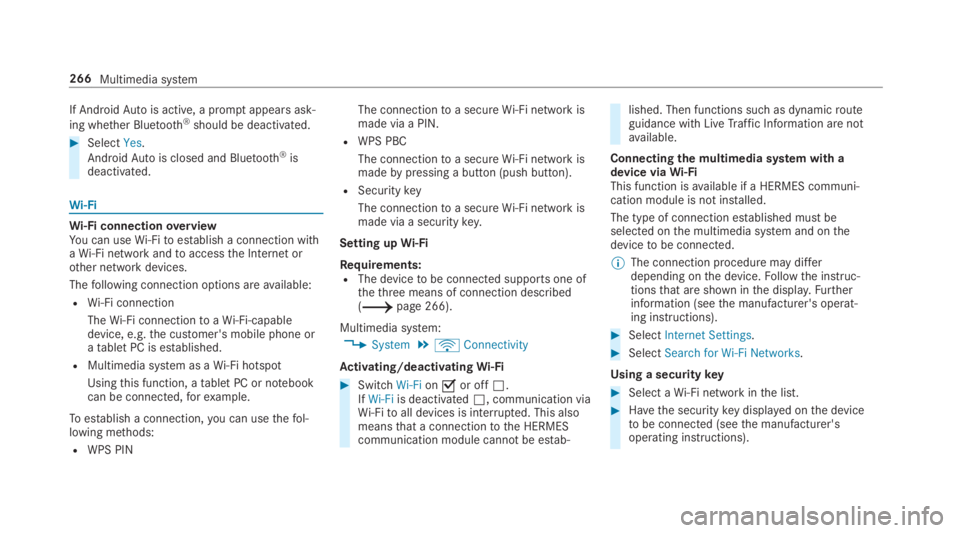 MERCEDES-BENZ C CLASS 2019  Owners Manual If AndroidAutois active, a promptappears ask‐
ing whether Bluetooth®should be deactivated.
�SelectYes.
AndroidAutois closed and Bluetooth®isdeactivated.
Wi-Fi
Wi-Fi connectionoverviewYou can useW