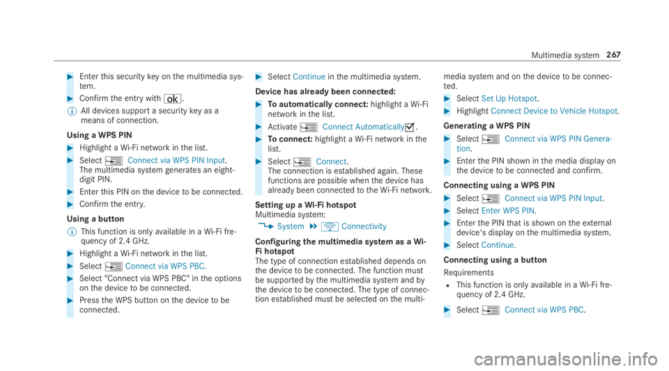 MERCEDES-BENZ C CLASS 2019  Owners Manual �Enterthis securitykey onthe multimedia sys‐tem.
�Confirmthe entrywith¡.
�	All devices support a securitykey as ameans of connection.
Using a WPS PIN
�Highlight aWi-Fi network inthe list.
�Sele