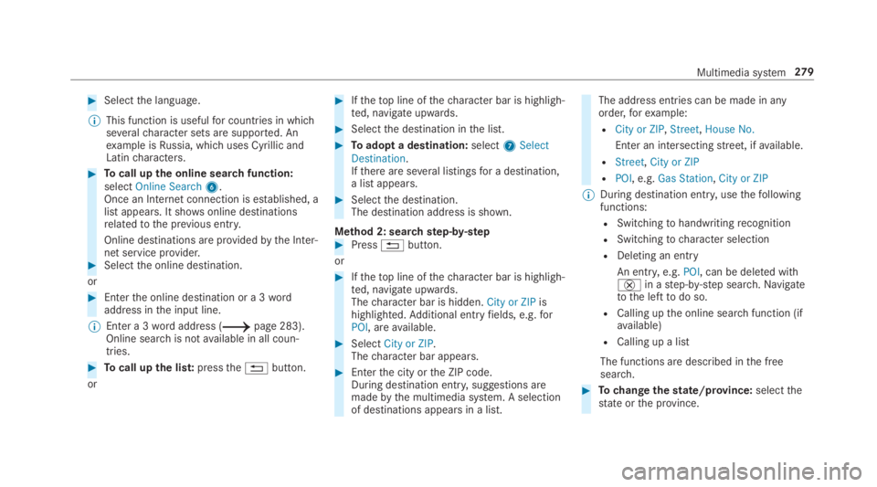 MERCEDES-BENZ C CLASS 2019  Owners Manual �Selectthe language.
�	This function is usefulfor countries in whichseveralcharacter sets are supported. Anexample isRussia, which uses Cyrillic andLatincharacters.
�Tocall upthe online searchfuncti