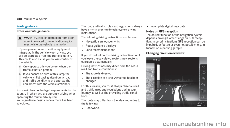 MERCEDES-BENZ C CLASS 2019  Owners Manual Route guidance
Notes onroute guidance
�\nWARNINGRisk of distraction from oper‐ating integrated communication equip‐ment whilethevehicle is in motion
Ifyou operate communication equipmentintegrated