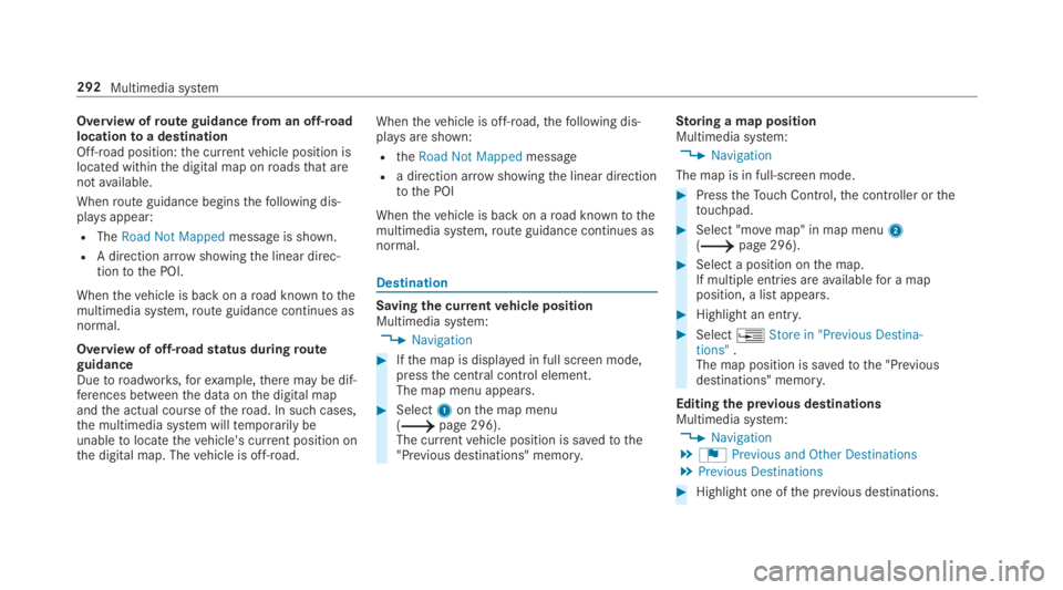 MERCEDES-BENZ C CLASS 2019  Owners Manual Overview ofroute guidance from an off-roadlocationtoa destinationOff-road position:the currentvehicle position islocated withinthe digital map onroadsthat arenotavailable.
Whenroute guidance beginsthe