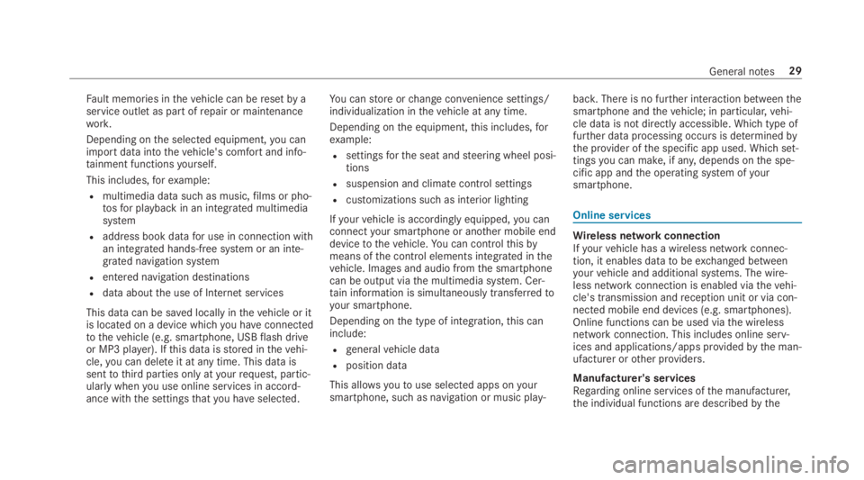 MERCEDES-BENZ C CLASS 2019  Owners Manual Fault memories inthevehicle can beresetby aservice outlet as part ofrepair or maintenancework.
Depending onthe selected equipment,you canimport data intothevehicle's comfort and info‐tainment fu