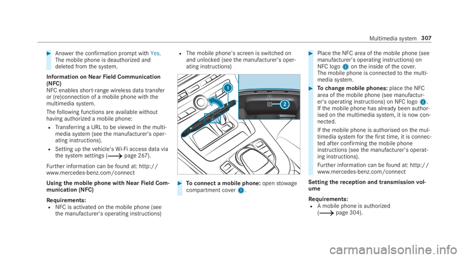 MERCEDES-BENZ C CLASS 2019  Owners Manual �Answerthe confirmation promptwithYes.The mobile phone is deauthorized anddeleted fromthe system.
Information onNearField Communication(NFC)NFC enables short-range wireless data transferor (re)connec
