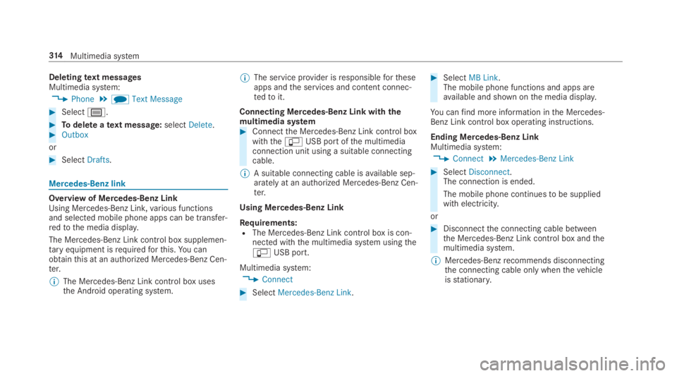 MERCEDES-BENZ C CLASS 2019  Owners Manual Deletingtext messagesMultimedia system:
�Phone�iText Message
�Selectp.
�Todelete atext message:selectDelete.�Outbox
or
�SelectDrafts.
Mercedes-Benz link
Overview of Mercedes-Benz LinkUsing Merce