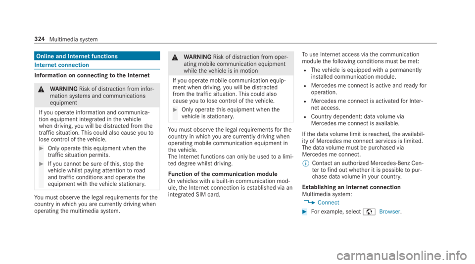 MERCEDES-BENZ C CLASS 2019  Owners Manual Online and Internet functions
Internet connection
Information on connectingtothe Internet
�\nWARNINGRisk of distraction from infor‐mation systems and communicationsequipment
Ifyou operate informatio