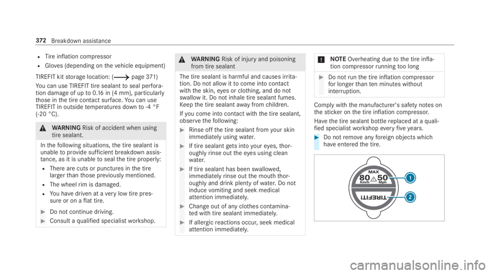 MERCEDES-BENZ C CLASS 2019  Owners Manual RTireinflation compressor
RGloves (depending onthevehicle equipment)
TIREFIT kitstorage location: (�page371)
You can use TIREFIT tire sealanttoseal perfora‐tion damageof upto0.16in (4 mm), particul