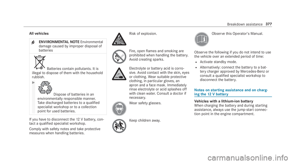 MERCEDES-BENZ C CLASS 2019  Owners Manual Allvehicles
�ENVIRONMENTALNOTEEnvironmentaldamagecausedbyimproper disposal ofbatteries
Batteries contain pollutants. It isillegaltodispose ofthem withthe householdrubbish.
�
Dispose of batteries in 