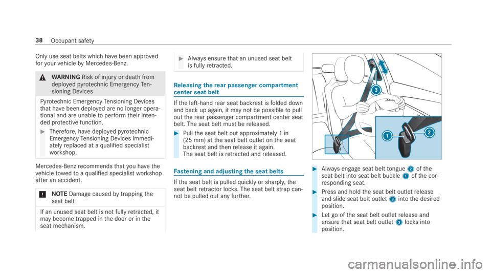 MERCEDES-BENZ C CLASS 2019  Owners Manual Only use seat belts which havebeen approvedforyourvehiclebyMercedes-Benz.
�\nWARNINGRisk of injuryor death fromdeployedpyrotechnic EmergencyTen‐sioning Devices
Pyrotechnic EmergencyTensioning Device