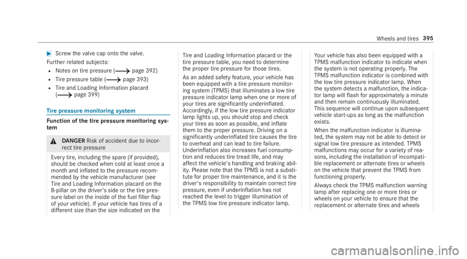 MERCEDES-BENZ C CLASS 2019  Owners Manual �Screwthevalve cap ontothevalve.
Furtherrelated subjects:
RNotes on tire pressure (�page 392)
RTirepressuretable (�page 393)
RTireand Loading Information placard(�page 399)
Tirepressure monitoring
