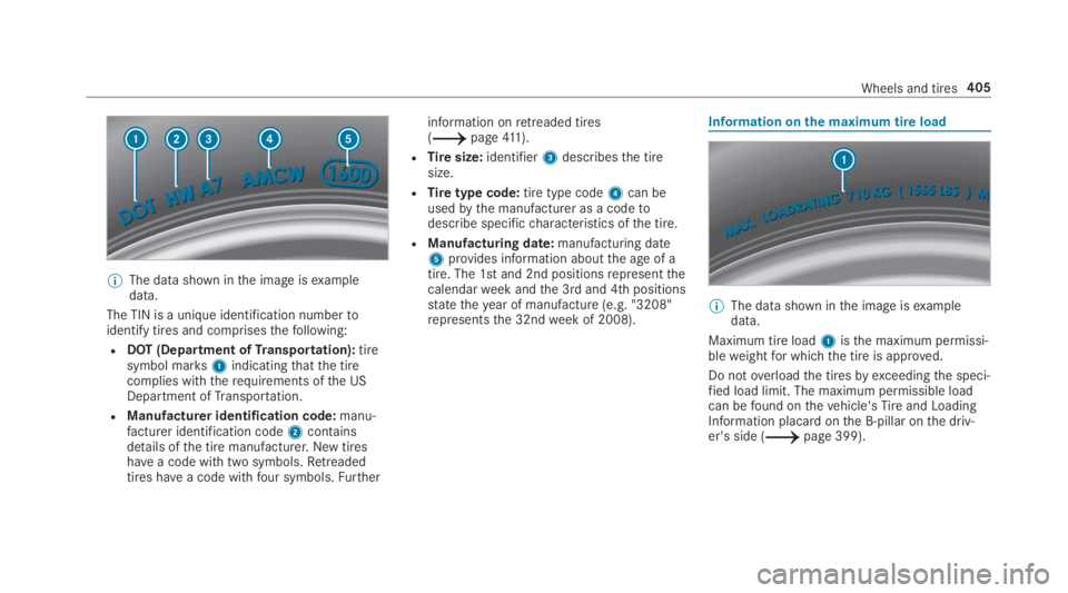MERCEDES-BENZ C CLASS 2019  Owners Manual �	The data shown inthe image isexampledata.
The TIN is a unique identification numbertoidentify tires and comprisesthefollowing:
RDOT (Department ofTransportation):tiresymbol marks1indicatingthatthe t