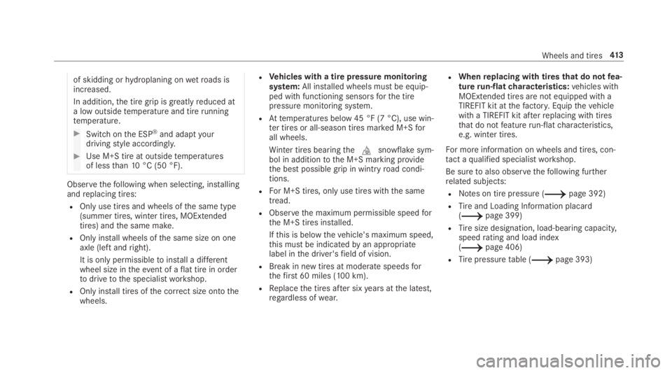 MERCEDES-BENZ C CLASS 2019  Owners Manual of skidding orhydroplaning onwetroads isincreased.
In addition,the tire grip is greatlyreduced ata low outsidetemperature and tirerunningtemperature.
�Switch onthe ESP®and adaptyourdrivingstyle acco