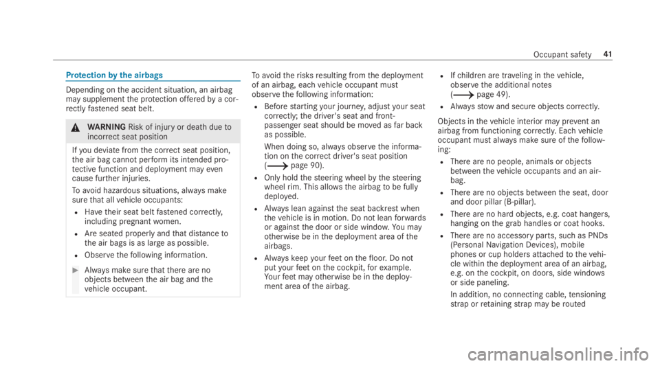 MERCEDES-BENZ C CLASS 2019 Service Manual Protectionbythe airbags
Depending onthe accident situation, an airbagmay supplementthe protection offeredbya cor‐rectlyfastened seat belt.
�\nWARNINGRisk of injuryor death duetoincorrect seat positi