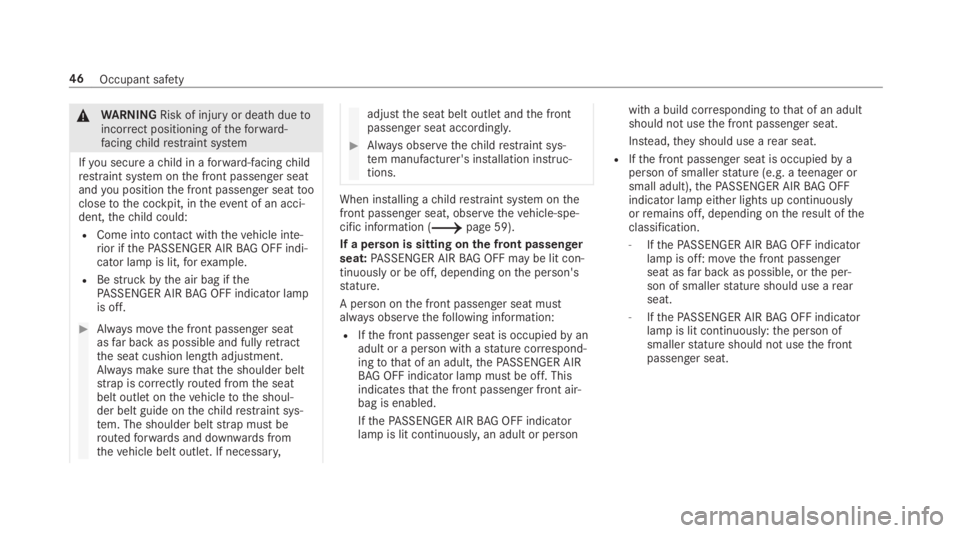 MERCEDES-BENZ C CLASS 2019  Owners Manual �\nWARNINGRisk of injuryor death duetoincorrect positioning oftheforward-facingchildrestraint system
Ifyou secure achild in aforward-facingchildrestraint system onthe front passenger seatandyou positi