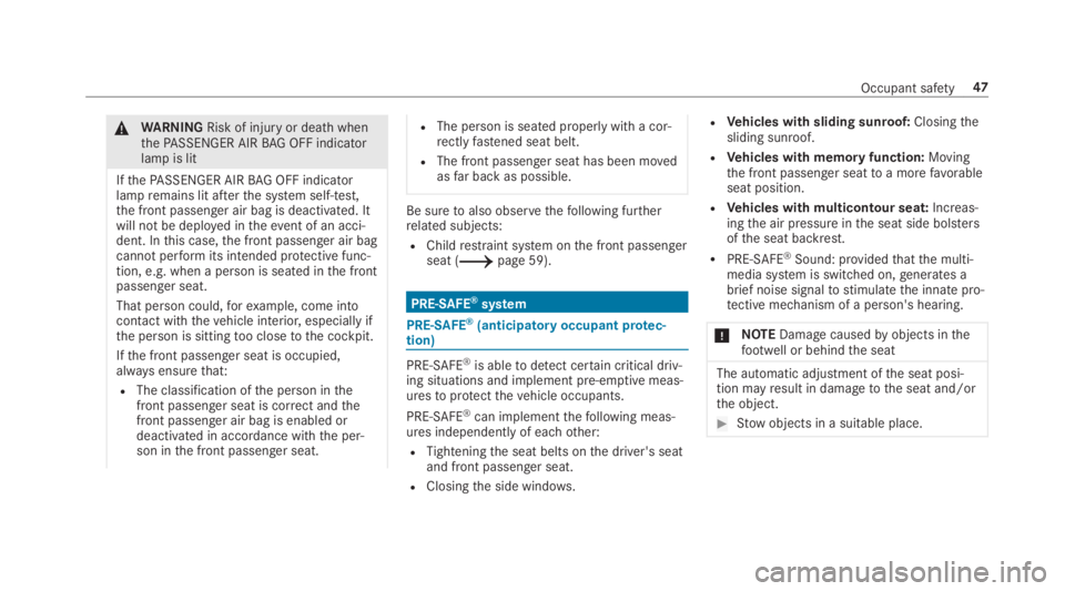 MERCEDES-BENZ C CLASS 2019 Service Manual �\nWARNINGRisk of injuryor death whenthePASSENGER AIRBAG OFF indicatorlamp is lit
IfthePASSENGER AIRBAG OFF indicatorlampremains lit afterthe system self-test,the front passenger air bag is deactivate