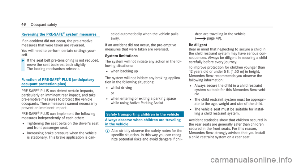 MERCEDES-BENZ C CLASS 2019 Service Manual Reversingthe PRE-SAFE®system measures
If an accident did not occur,the pre-emptivemeasuresthatweretaken arereversed.
You will needtoperformcertain settingsyour‐self.
�Ifthe seat belt pre-tensionin