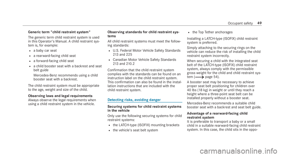 MERCEDES-BENZ C CLASS 2019  Owners Manual Genericterm"childrestraint system"
Thegenerictermchildrestraint system is usedinthis Operator's Manual. Achildrestraint sys‐tem is,forexample:
Ra baby car seat
Rarearward-facingchild sea