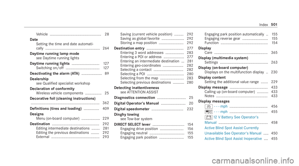 MERCEDES-BENZ C CLASS 2019  Owners Manual Vehicle .................................................. 28
DateSettingthe time and date automati‐cally ..................................................... 264
Daytimerunning lamp modesee Daytim