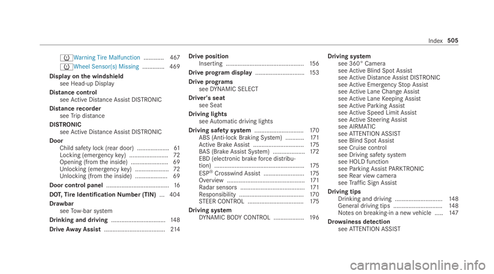 MERCEDES-BENZ C CLASS 2019 Owners Guide �wWarningTireMalfunction............ 467
�wWheel Sensor(s) Missing.............469
Display onthe windshieldsee Head-up Display
Distance controlseeActive Distance AssistDISTRONIC
DistancerecorderseeTri