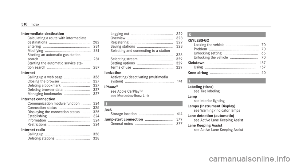 MERCEDES-BENZ C CLASS 2019 Owners Manual Intermediate destinationCalculating aroute with intermediatedestinations ........................................ 282Entering ............................................... 281Modifying ............. MERCEDES-BENZ C CLASS 2019 Owners Manual Intermediate destinationCalculating aroute with intermediatedestinations ........................................ 282Entering ............................................... 281Modifying .............