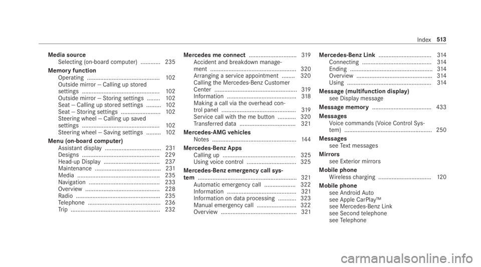 MERCEDES-BENZ C CLASS 2019 Owners Guide Media sourceSelecting (on-boardcomputer) ............ 235
Memory functionOperating ............................................102Outside mirror — Calling upstoredsettings .......................... MERCEDES-BENZ C CLASS 2019 Owners Guide Media sourceSelecting (on-boardcomputer) ............ 235
Memory functionOperating ............................................102Outside mirror — Calling upstoredsettings ..........................