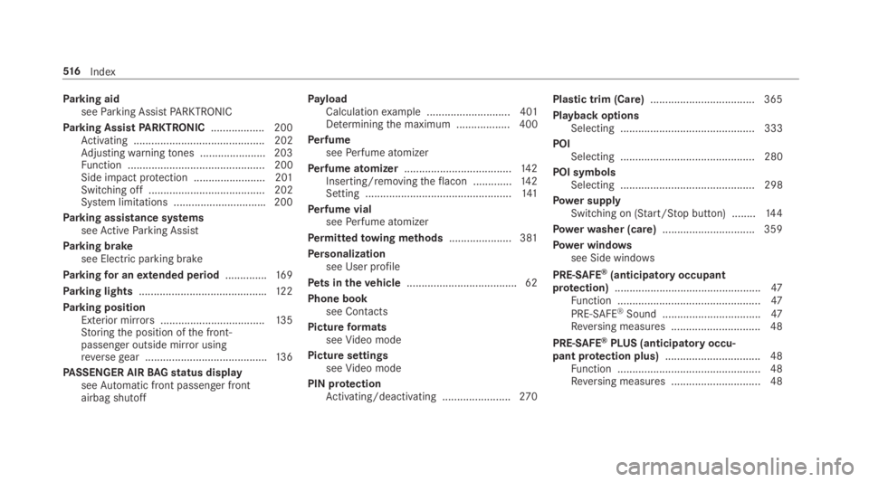 MERCEDES-BENZ C CLASS 2019 Owners Manual Parking aidseeParking AssistPARKTRONIC
Parking AssistPARKTRONIC.................. 200Activating ............................................ 202Adjustingwarningtones ...................... 203Function MERCEDES-BENZ C CLASS 2019 Owners Manual Parking aidseeParking AssistPARKTRONIC
Parking AssistPARKTRONIC.................. 200Activating ............................................ 202Adjustingwarningtones ...................... 203Function