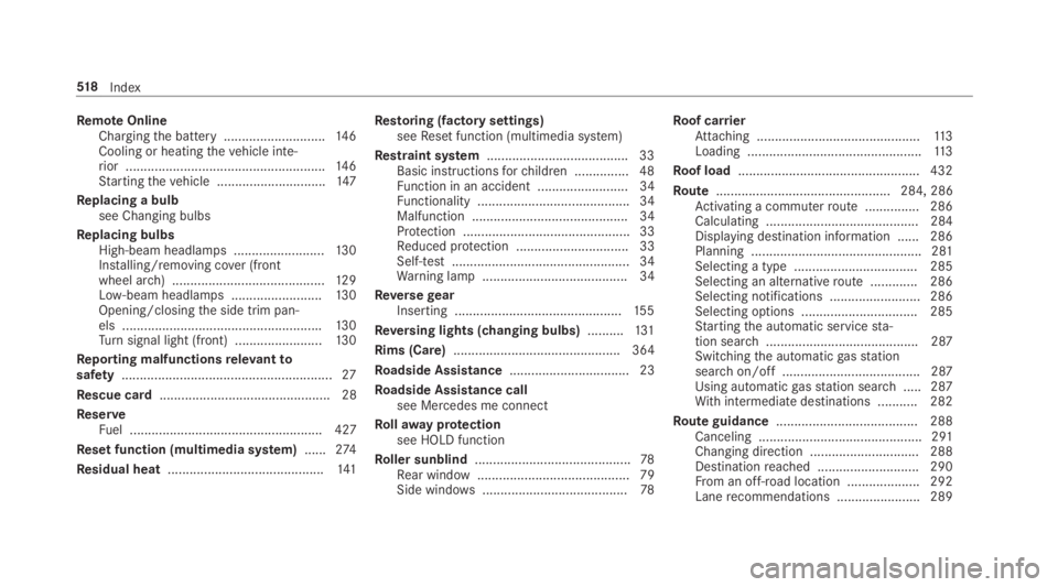 MERCEDES-BENZ C CLASS 2019  Owners Manual RemoteOnlineChargingthe battery ............................146Cooling or heatingthevehicle inte‐rior .......................................................146Startingthevehicle ...................